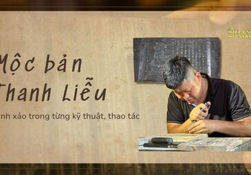 (HẢI PHÒNG) MỘC BẢN THANH LIỄU - TINH XẢO TRONG TỪNG KỸ THUẬT, THAO TÁC