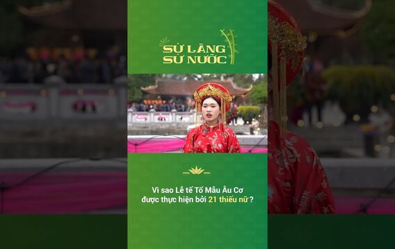 Vì sao Lễ tế Tổ Mẫu Âu Cơ được thực hiện bởi 21 thiếu nữ?